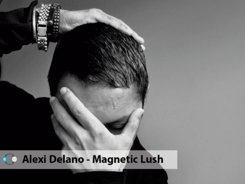 REVIEW: Alexi Delano – Magnetic Lush EP
